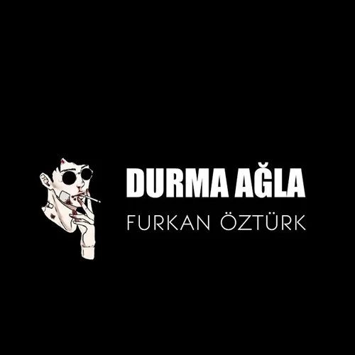 Furkan Öztürk - Durma Ağla