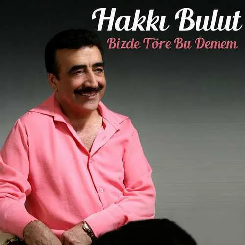 Hakkı Bulut - Bizde Töre Bu Demem