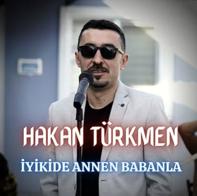 Hakan Türkmen - İyikide Annen Babanla