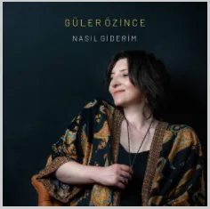 Güler Özince - Nasıl Giderim