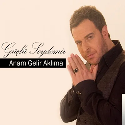 Güçlü Soydemir - Anam Gelir Aklıma