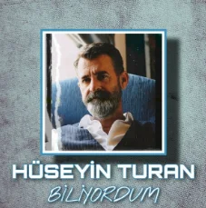 Hüseyin Turan - Biliyordum