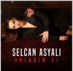 Selcan Asyalı - Anladım ki