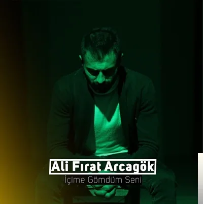 Ali Fırat Arcagök - İçime Gömdüm Seni