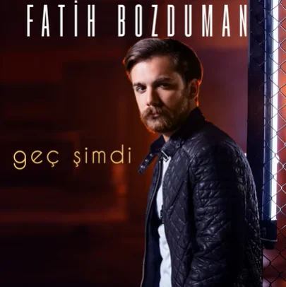 Fatih Bozduman - Geç Şimdi