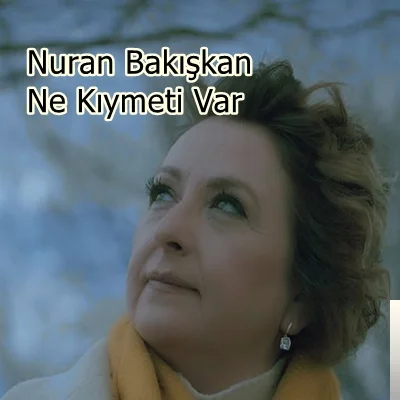 Nuran Bakışkan - Ne Kıymeti Var
