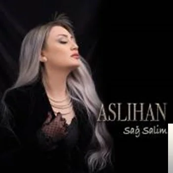 Aslıhan - Sağ Salim