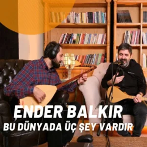 Ender Balkır - Bu Dünyada Üç Şey Vardır