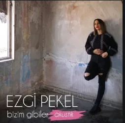 Ezgi Pekel - Bizim Gibiler (Akustik)