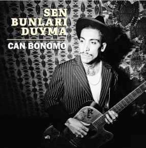 Can Bonomo - Sen Bunları Duyma