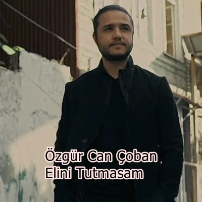 Özgür Can Çoban - Elini Tutmasam