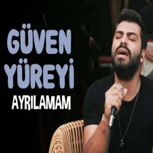 Güven Yüreyi - Ayrılamam