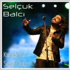Selçuk Balcı - Karadeniz Senin Olsun