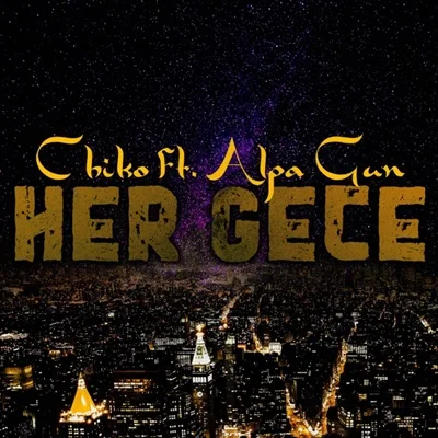 Chiko - feat Alpa Gun-Her Gece