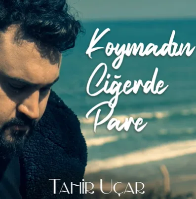 Tahir Uçar - Koymadın Ciğerde Pare