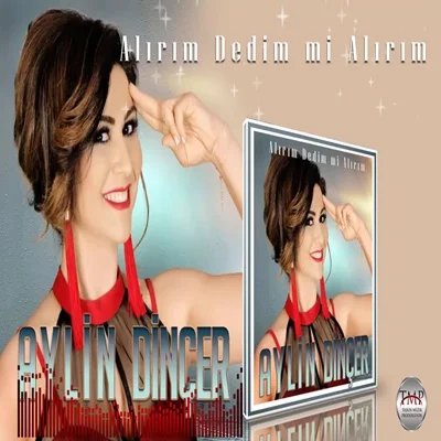 Aylin Dinçer - Alırım Dedim mi Alırım