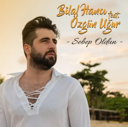 Bilal Hancı - feat Özgün Uğur-Sebep Oldun