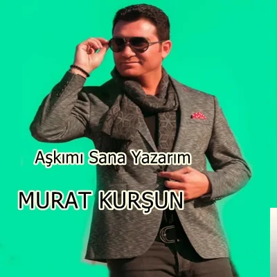 Murat Kurşun - Aşkımı Sana Yazarım