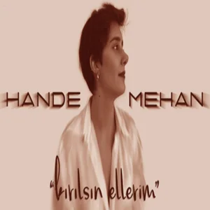 Hande Mehan - Kırılsın Ellerim