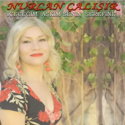 Nurcan Çalışır - İçeceğim Aşkım Senin Şerefine