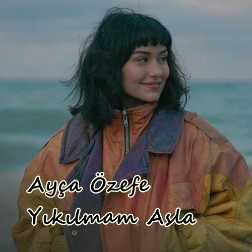 Ayça Özefe - Yıkılmam Asla