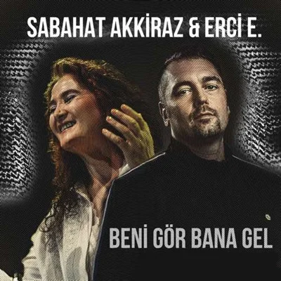Sabahat Akkiraz - feat Erci E-Beni Gör Bana Gel