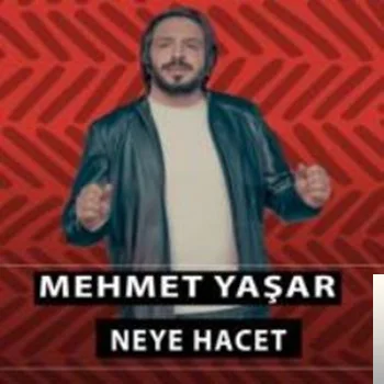 Mehmet Yaşar - Neye Hacet