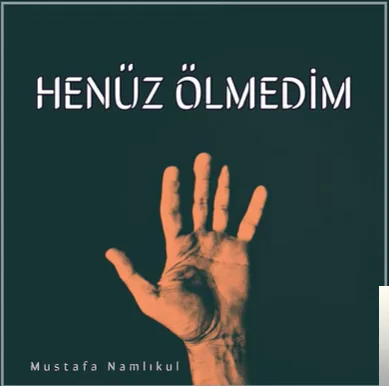 Mustafa Namlıkul - Henüz Ölmedim