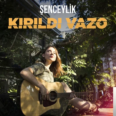 Şenceylik - Çok Eski Bir Şarkının Nakaratı