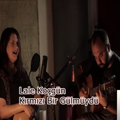 Lale Koçgün - feat Erdem Pancarcı-Kırmızı Bir Gülmüydü Elinde Solan