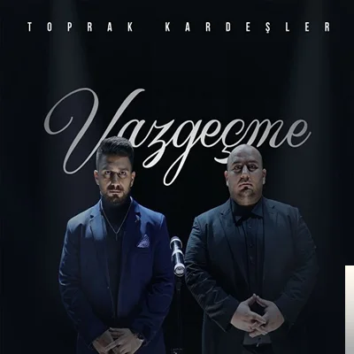 Toprak Kardeşler - Vazgeçme