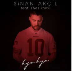 Sinan Akçıl - Bye Bye (feat Enes Yolcu)