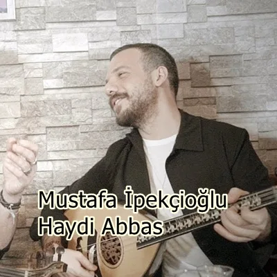 Mustafa İpekçioğlu - feat Hakan Altun-Haydi Abbas