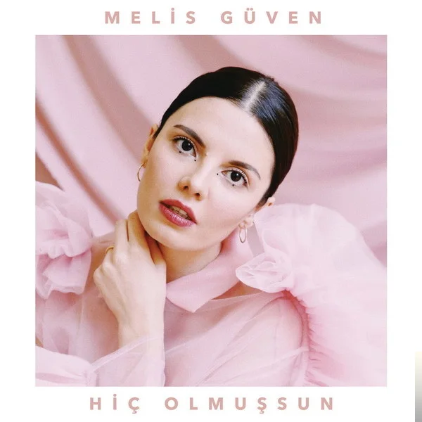 Melis Güven - Hiç Olmuşsun